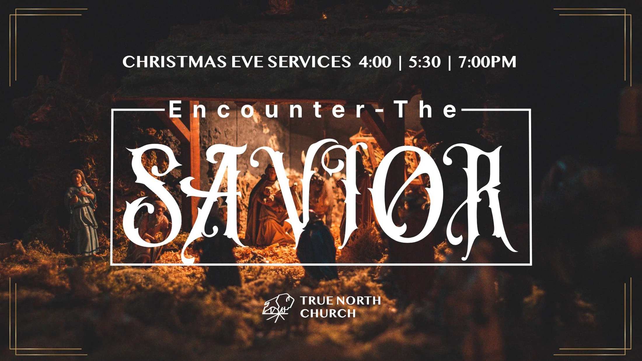 A graphic for Christmas Eve services featuring a nativity scene. Text reads 'Encounter The Savior' and lists service times at True North Church.